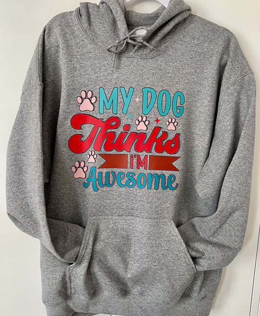 My dog thinks I'm awesome hoodie